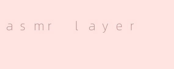 asmr layer